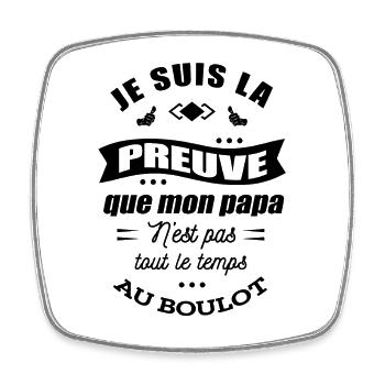 JE SUIS LA PREUVE QUE PAPA N'EST PAS AU TRAVAIL - Magnet carré - blanc - Devant