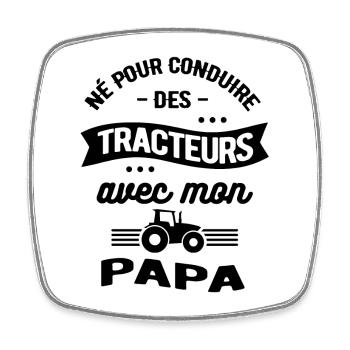 NÉ POUR CONDUIRE DES TRACTEURS AVEC MON PAPA - Magnet carré - blanc - Devant
