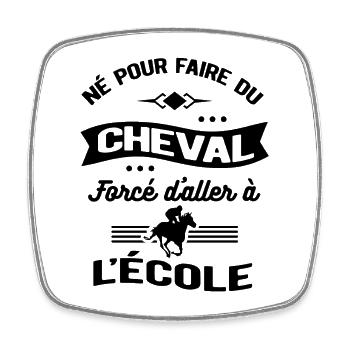 NÉ POUR FAIRE DU CHEVAL FORCÉ D'ALLER À L'ÉCOLE - Magnet carré - blanc - Devant