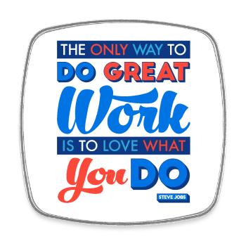 The Only Way to Do Great Work Is to Love What You - Square fridge magnet - white - Front