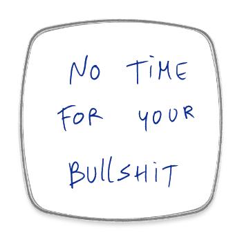 No Time For Your Bullshit - Square fridge magnet - white - Front