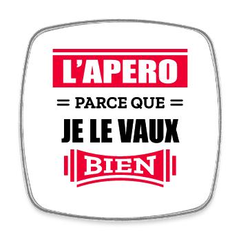 L'APÉRO PARCE QUE JE LE VAUX BIEN - Magnet carré - blanc - Devant