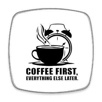 Erst der Kaffee, dann alles andere - Viereckiger Kühlschrankmagnet - Weiß - Vorne