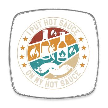 I Put Hot Sauce On My Hot Sauce Funny Food Lover - Square fridge magnet - white - Front