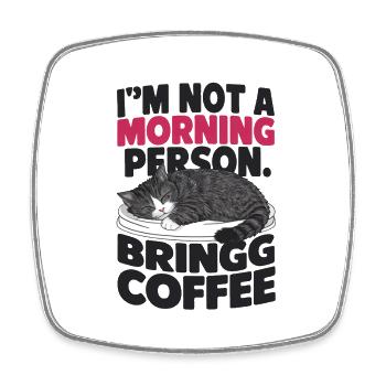 I'm not a morning person. Bring coffee. - Square fridge magnet - white - Front