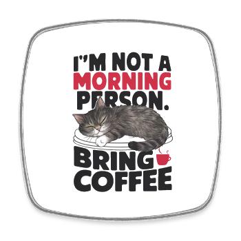 I'm not a morning person. Bring coffee. - Square fridge magnet - white - Front