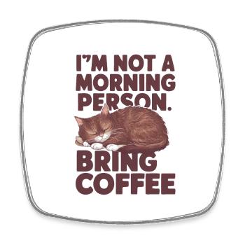Ich bin kein Morgenmensch. Bring Kaffee mit. - Viereckiger Kühlschrankmagnet - Weiß - Vorne