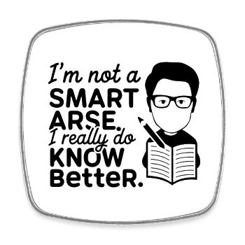 I'm not a smartass, I really know better - Square fridge magnet - white - Front
