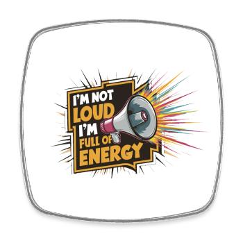 I'm not loud, I'm full of energy. - Square fridge magnet - white - Front