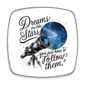 Dreams are like stars, you just have to follow them. - Square fridge magnet - white - Front