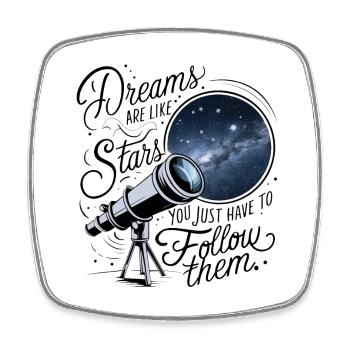 Dreams are like stars, you just have to follow them. - Square fridge magnet - white - Front