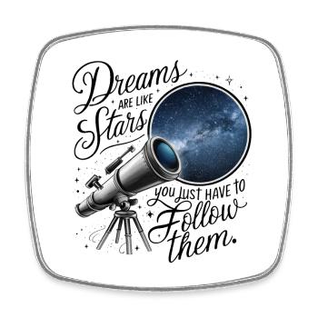 Dreams are like stars, you just have to follow them. - Square fridge magnet - white - Front