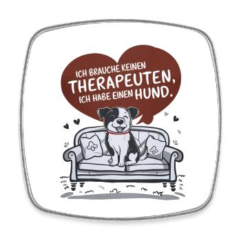 Ich brauche keinen Therapeuten ich habe einen Hund - Viereckiger Kühlschrankmagnet - Weiß - Vorne