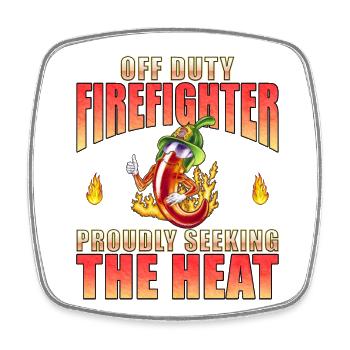 Off Duty Firefighter Chili Proudly Seeking Heat - Square fridge magnet - white - Front