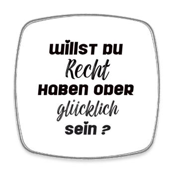 Willst du Recht haben oder glücklich sein? - Viereckiger Kühlschrankmagnet - Weiß - Vorne