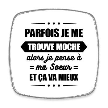 PARFOIS JE ME TROUVE MOCHE ET JE PENSE À MA SOEUR - Magnet carré - blanc - Devant
