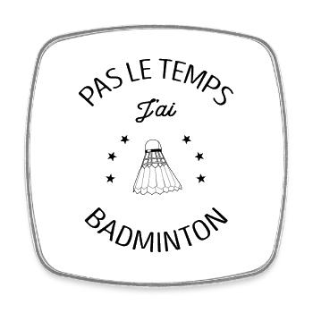 PAS LE TEMPS J'AI BADMINTON - Magnet carré - blanc - Devant
