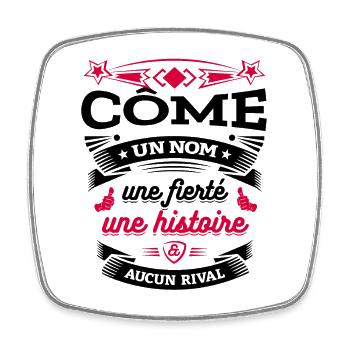 CÔME UN NOM UNE FIERTÉ AUCUN RIVAL - Magnet carré - blanc - Devant