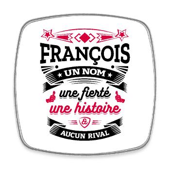 FRANÇOIS UN NOM UNE FIERTÉ AUCUN RIVAL - Magnet carré - blanc - Devant