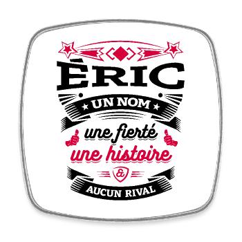 ÉRIC UN NOM UNE FIERTÉ AUCUN RIVAL - Magnet carré - blanc - Devant