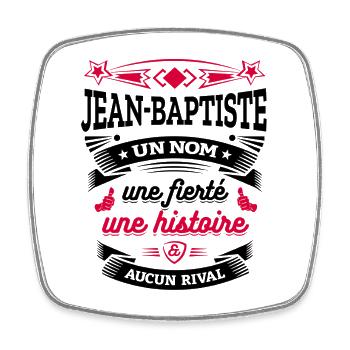 JEAN-BAPTISTE UN NOM UNE FIERTÉ AUCUN RIVAL - Magnet carré - blanc - Devant