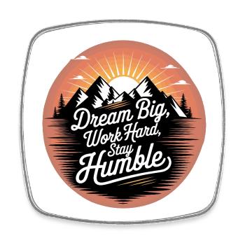 Dream Big, Work Hard, Stay Humble - Square fridge magnet - white - Front