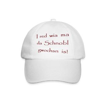 I red wia ma da Schnobl gwochsn is! - Baseballkappe - Weiß/Weiß - Vorne