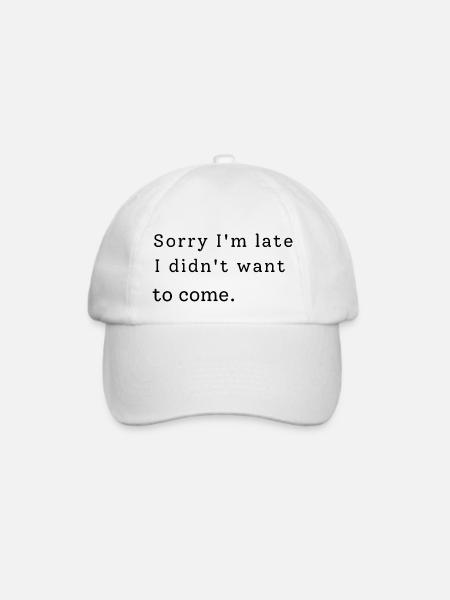 Sorry I'm Late. I Didn't Want To Come - Baseballkappe - Weiß/Weiß