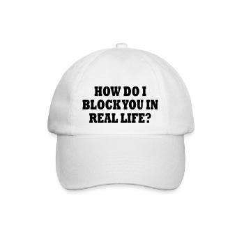 how do i block you in real life - Baseballkappe - Weiß/Weiß - Vorne