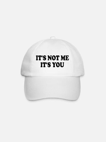 it's not me it's you - Baseballkappe - Weiß/Weiß