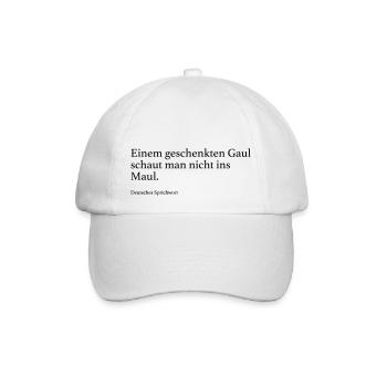 Einem geschenkten Gaul schaut man nicht ins Maul. - Baseballkappe - Weiß/Weiß - Vorne