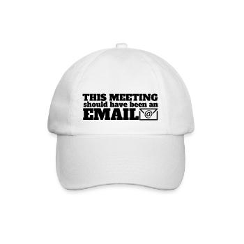Dieses Meeting hätte eine Email sein können - Baseballkappe - Weiß/Weiß - Vorne
