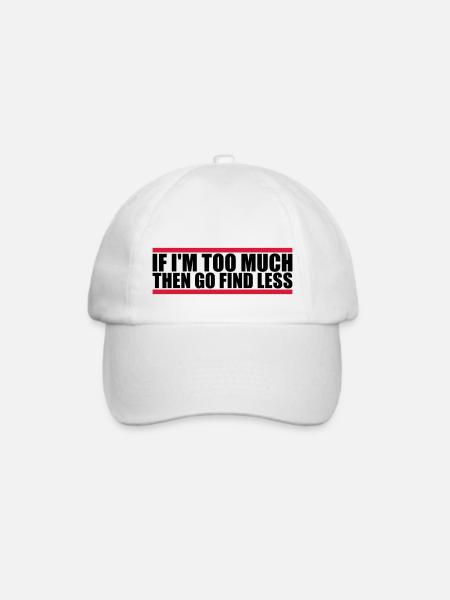 if im too much - Baseballkappe - Weiß/Weiß