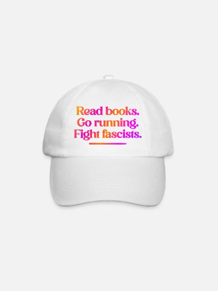 Read books. Go running. Fight fascists. - Baseballkappe - Weiß/Weiß