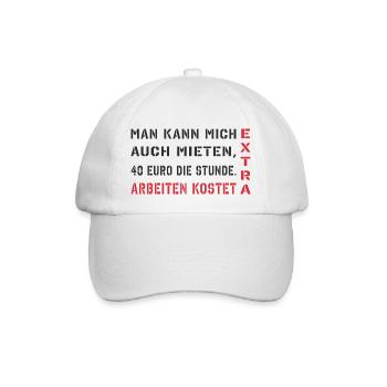Man kann mich auch mieten, arbeiten kostet extra - Baseballkappe - Weiß/Weiß - Vorne