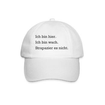 Ich bin hier. Ich bin wach. Strapazier es nicht. - Baseballkappe - Weiß/Weiß - Vorne