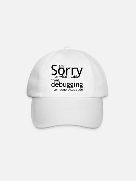 i am sorry for what i said, i was debugging - Baseballkappe - Weiß/Weiß