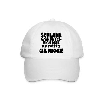 Schlank würde ich dich nur unnötig geil machen! - Baseballkappe - Weiß/Weiß - Vorne