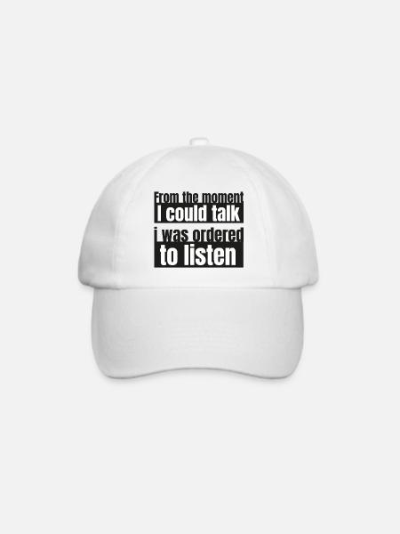 The moment i could talk i was ordered to listen - Baseballkappe - Weiß/Weiß