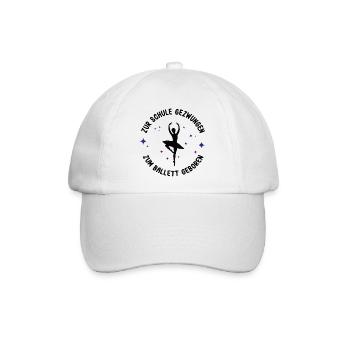ZUR SCHULE GEZWUNGEN ZUM BALLETT GEBOREN Tänzerin - Baseballkappe - Weiß/Weiß - Vorne
