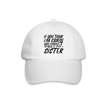 Wenn du denkst, dass ich verrückt bin, solltest du meine Schwester kennenlernen - Baseballkappe - Weiß/Weiß - Vorne