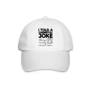 Ich sagte einem Chemie-Witz, dass es keine Reaktion gab - Baseballkappe - Weiß/Weiß - Vorne