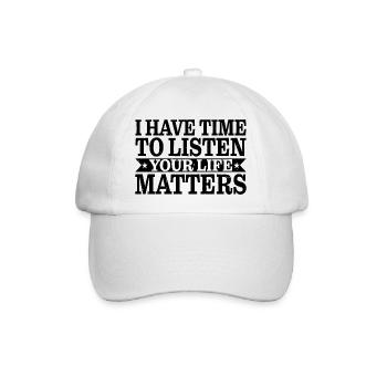 I Have Time To Listen, Your Life Matters 3 - Baseballkappe - Weiß/Weiß - Vorne