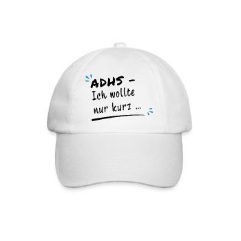 ADHS – Ich wollte nur kurz … - Baseballkappe - Weiß/Weiß - Vorne