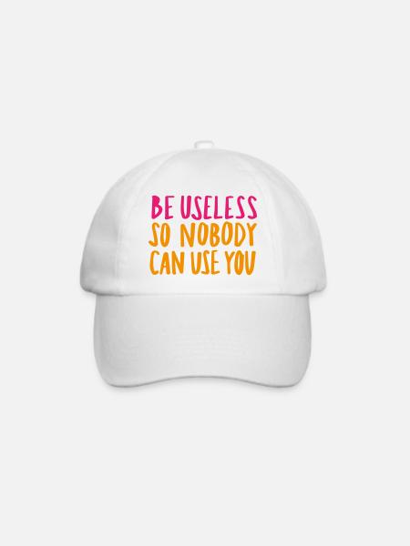 Be Useless So Nobody Can Use You - Baseballkappe - Weiß/Weiß