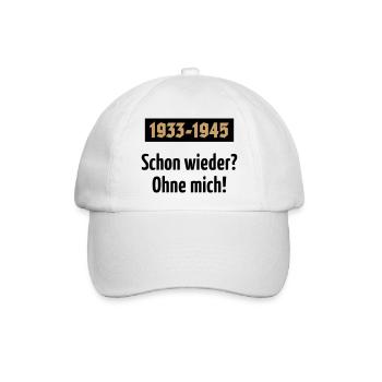 1933-1945 – Schon Wieder? Ohne Mich! (POS 2C) - Baseballkappe - Weiß/Weiß - Vorne