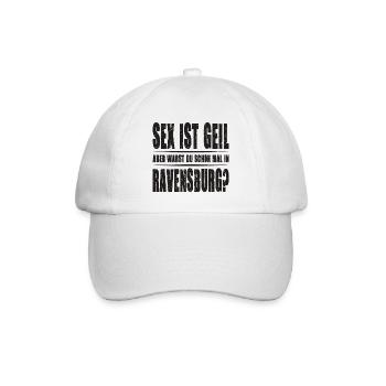 Sex ist Geil aber warst Du schon mal in Ravensburg - Baseballkappe - Weiß/Weiß - Vorne