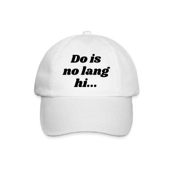 Do is no lang hi - Bavarian saying - Baseball Cap - white/white - Front