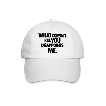 WHAT DOESNT KILL YOU DISAPPOINTS ME - Baseball Cap - white/white - Front
