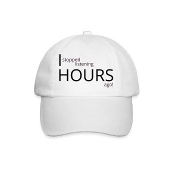 I stopped listening hours ago - Baseball Cap - white/white - Front